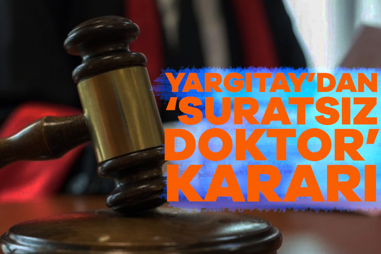 Yargıtay 4. Ceza Dairesi, ayağındaki rahatsızlık için gittiği doktora, istediği