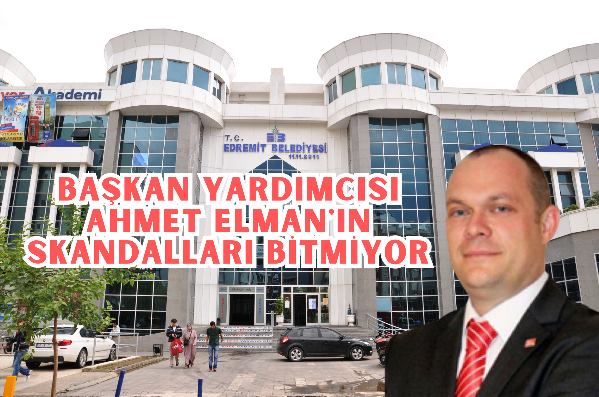 Edremit Belediye Başkan Yardımcısı CHP’li Ahmet Elman’ın skandalları her geçen