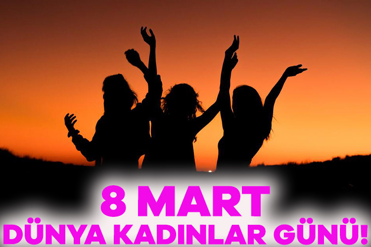 8 Mart Dünya Kadınlar Günü, ya da bir diğer adıyla