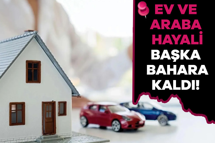 Otomobil ve konut almak isteyenlerin hayalleri banka kredilerine takıldı. Taşıt