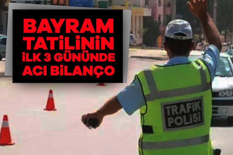 İçişleri Bakanı Ali Yerlikaya, bayram tatilinin ilk 3 gününde trafik