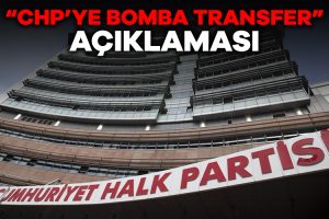 CHP’YE BOMBA TRANSFER!