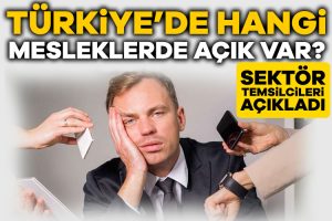 İŞKUR verileri açıkladı! İşte Türkiye’de eleman sıkıntısı yaşanan meslekler