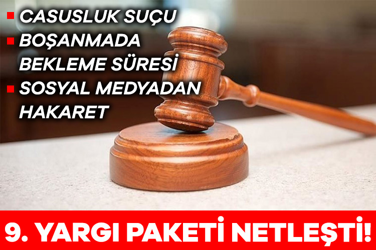 9. yargı paketi hazırlıkları son aşamaya geldi. Pakette casusluk suçlarında