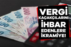 Vergi kaçakçılarını ihbar edenlere ikramiye!