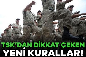 TSK’dan dikkat çeken yeni kurallar!