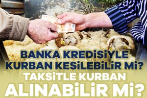 Banka kredisiyle kurban kesilebilir mi? Taksitle kurban alınabilir mi?