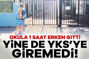 Okula 1 saat erken gitti yine de YKS’ye giremedi!