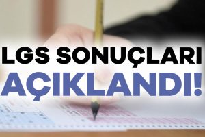 LGS sonuçları açıklandı!