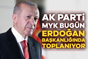 AK Parti MYK, Cumhurbaşkanı Erdoğan başkanlığında bugün toplanıyor