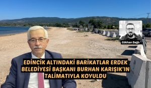 EDİNCİK ALTINDAKİ BARİKATLAR BURHAN KARIŞIK’IN TALİMATIYLA KOYULDU