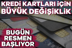 Kredi kartları için 2 yıl sonra değişiklik! Bugün resmen uygulamaya geçiyor