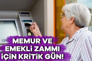 Memur ve emekli maaş zammı için kritik gün!