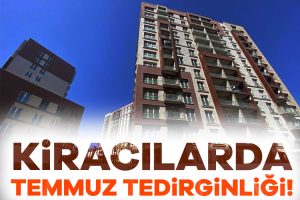 Kiracılarda temmuz tedirginliği!