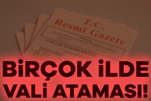 Valiler kararnamesi Resmi Gazete’de