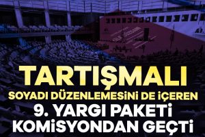 9. Yargı Paketi, TBMM Adalet Komisyonu’nda kabul edildi