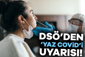 DSÖ’den korkutan “Yaz Covid”i uyarısı!