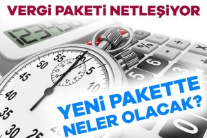 Vergi paketi netleşiyor! Yeni pakette neler olacak?