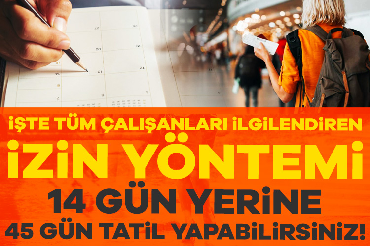 Çalışanlar şimdiden resmi tatilleri, bayramları ve yıllık izinlerini hesaba katarak