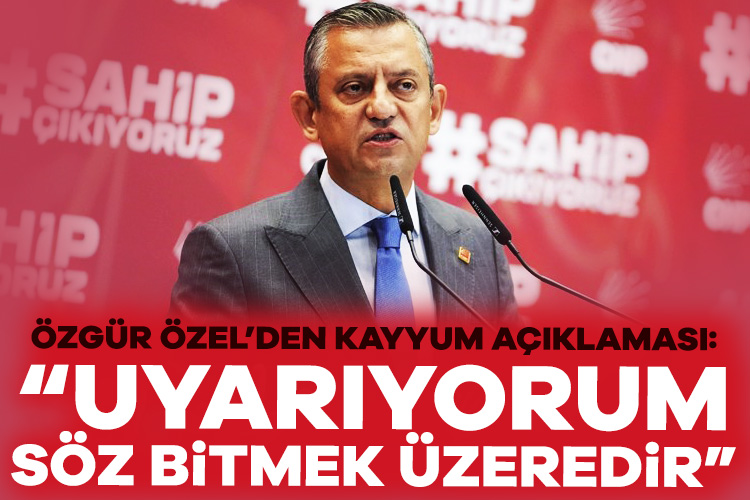 CHP lideri Özgür Özel’den ilk açıklama: Uyarıyorum, söz bitmek üzeredir