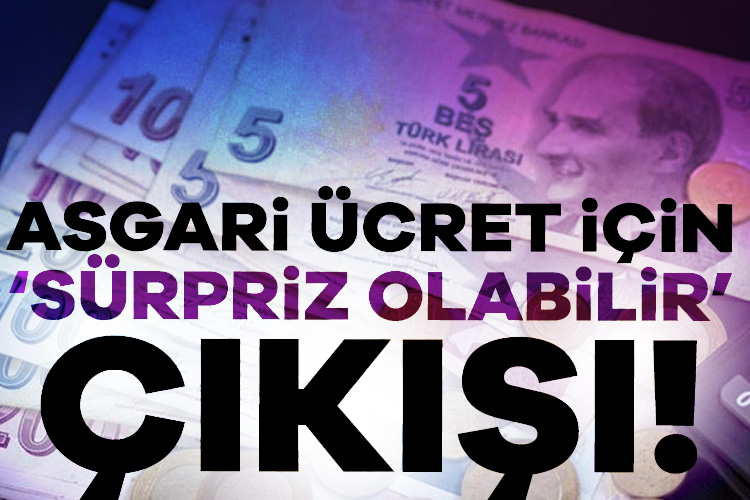 Asgari ücret için ‘sürpriz olabilir’ çıkışı!