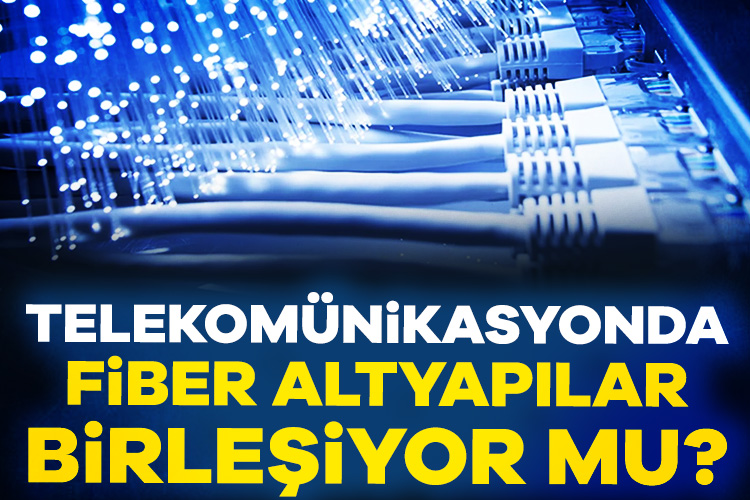 Telekomünikasyonda fiber altyapılar birleşiyor mu?