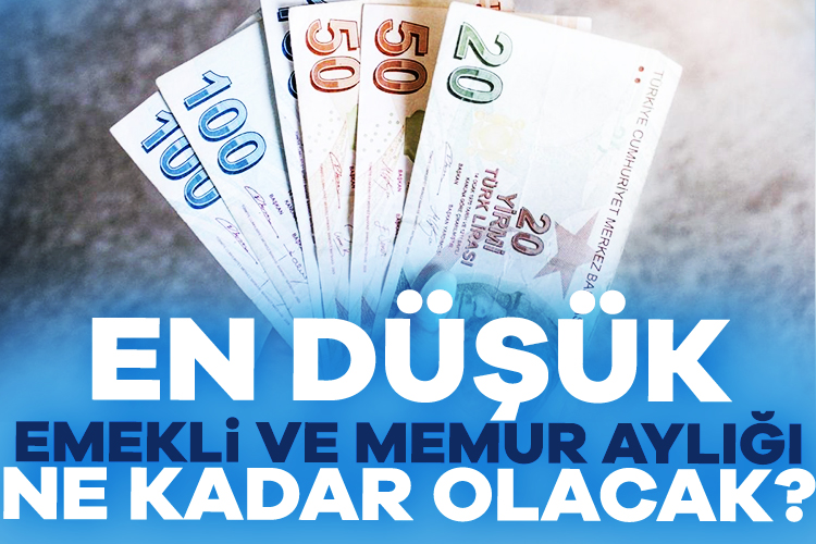 En düşük memur ve emekli aylığı ne kadar olacak?