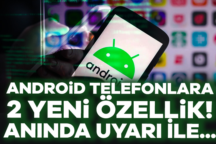 Android telefonlarda iki yeni özellik!