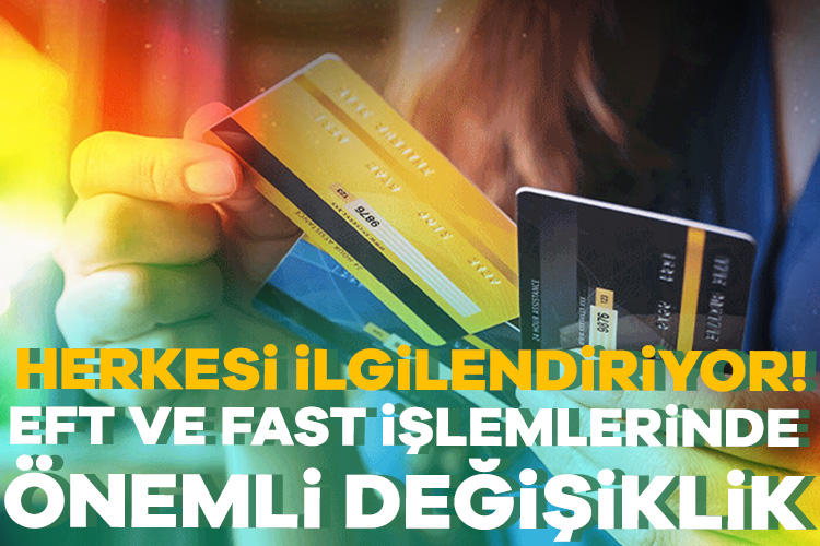 EFT ve FAST işlemlerinde önemli değişiklik