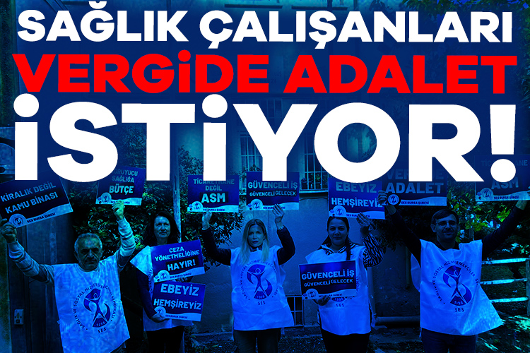 Sağlık çalışanları 37 haftadır Vergide Adalet istiyor!