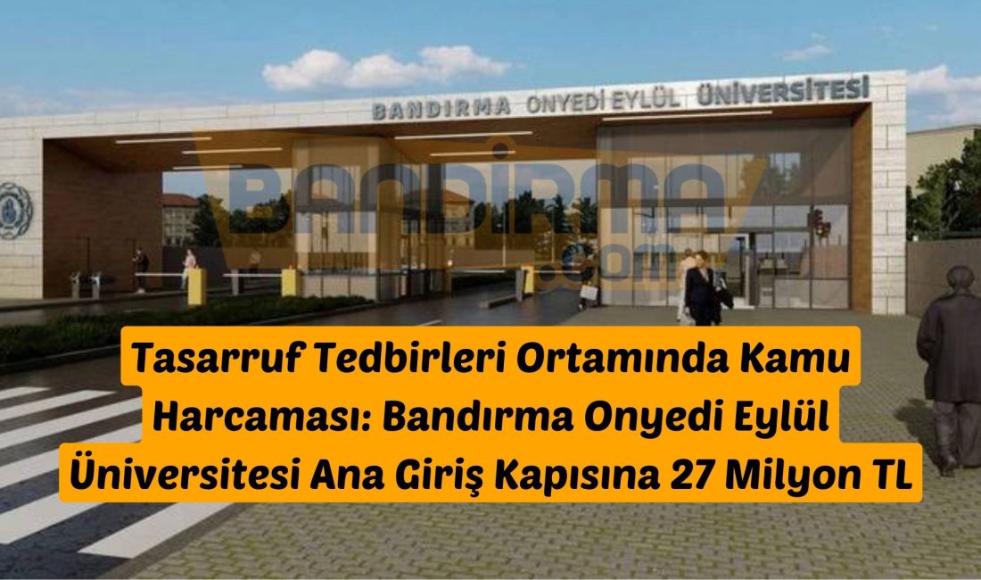 Bandırma Onyedi Eylül Üniversitesi Ana Giriş Kapısına 27 Milyon TL’lik Anlaşma